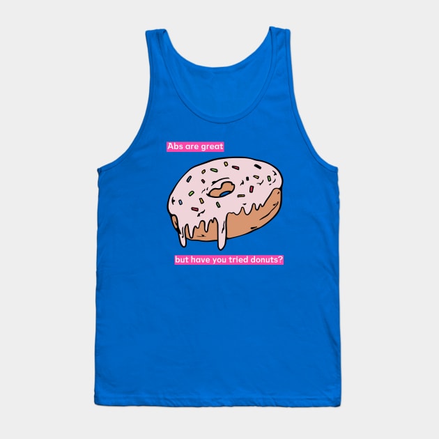 Abs are great but have you tried donuts? Tank Top by Sunshine Creations